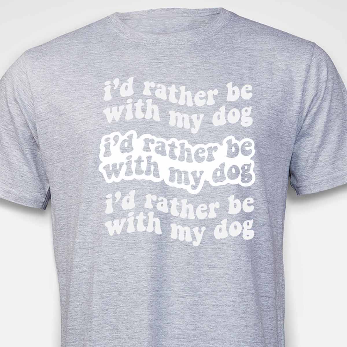 I'd Rather Be With My Dog T-SHIRT