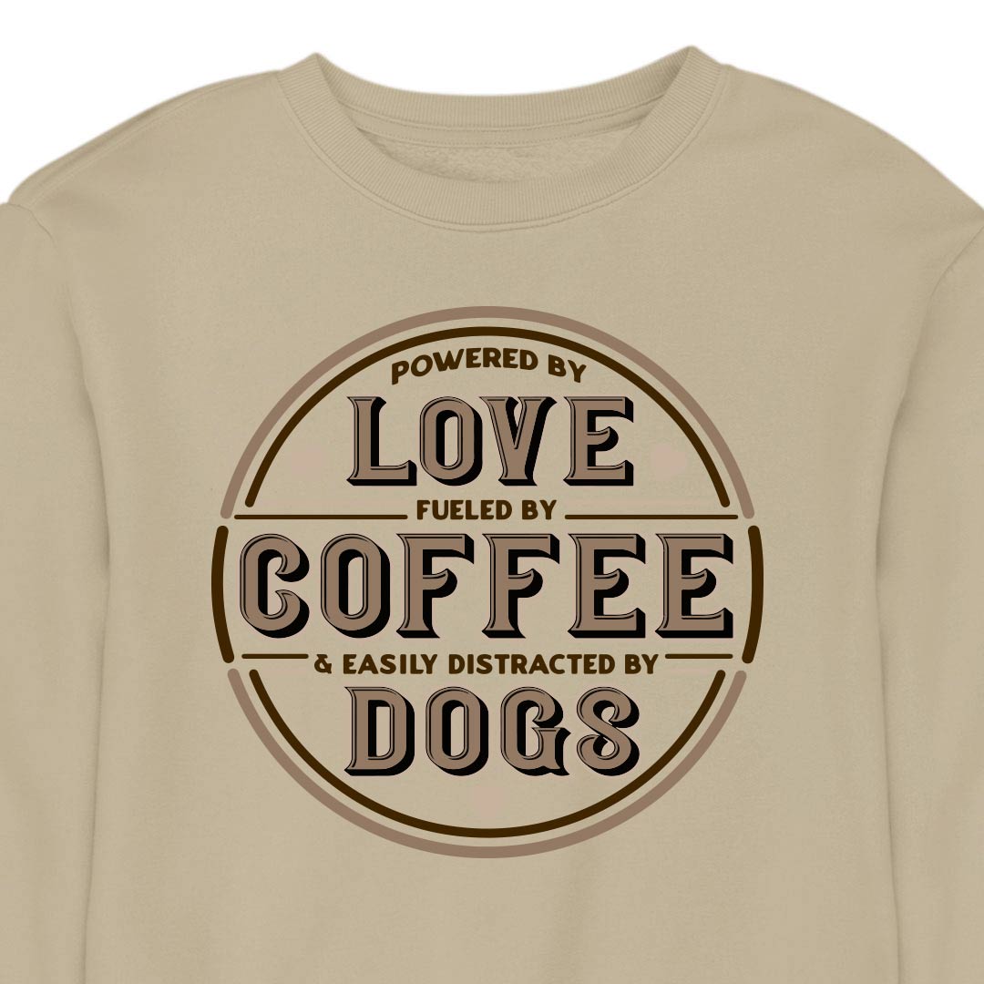 Powered by Love, Fuelled by Coffee, Easily Distracted by Dogs - CREWNECK (Unisex)