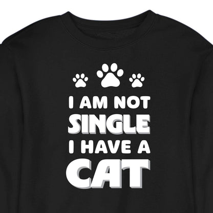 I Am Not Single, I Have a Cat - CREWNECK (Unisex)