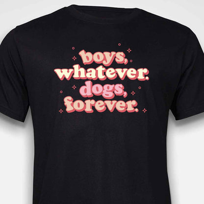 Boys, Whatever. Dogs, Forever. T-SHIRT