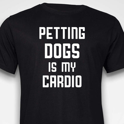 Petting Dogs Is My Cardio T-SHIRT