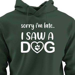 Sorry I'm Late...I Saw A Dog - HOODIE (Unisex)