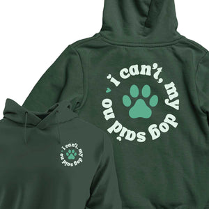 I Can't My Dog Said No - HOODIE (Unisex)