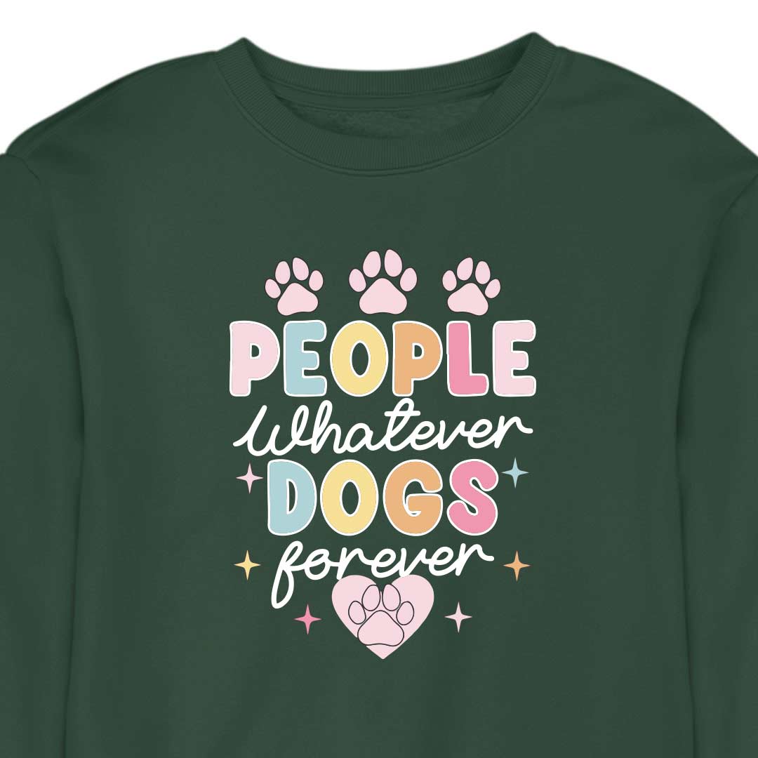 People Whatever Dogs Forever - CREWNECK (Unisex)