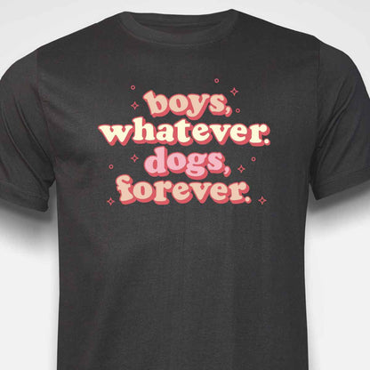 Boys, Whatever. Dogs, Forever. T-SHIRT
