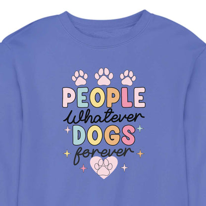 People Whatever Dogs Forever - CREWNECK (Unisex)
