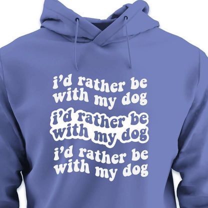 I'd Rather Be With My Dog - HOODIE (Unisex)