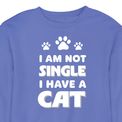 I Am Not Single, I Have a Cat - CREWNECK (Unisex)