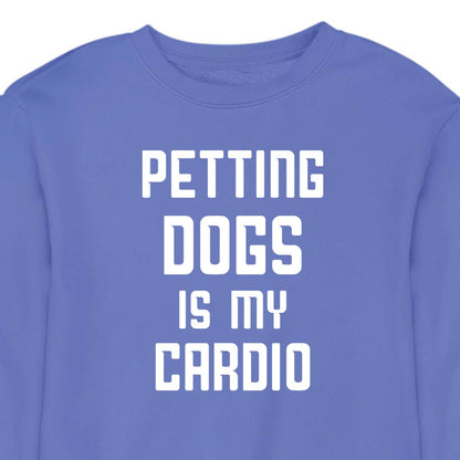 Petting Dogs Is My Cardio - CREWNECK (Unisex)