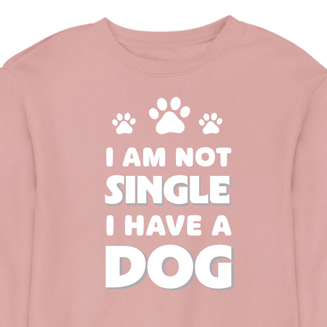 I Am Not Single, I Have a Dog - CREWNECK (Unisex)