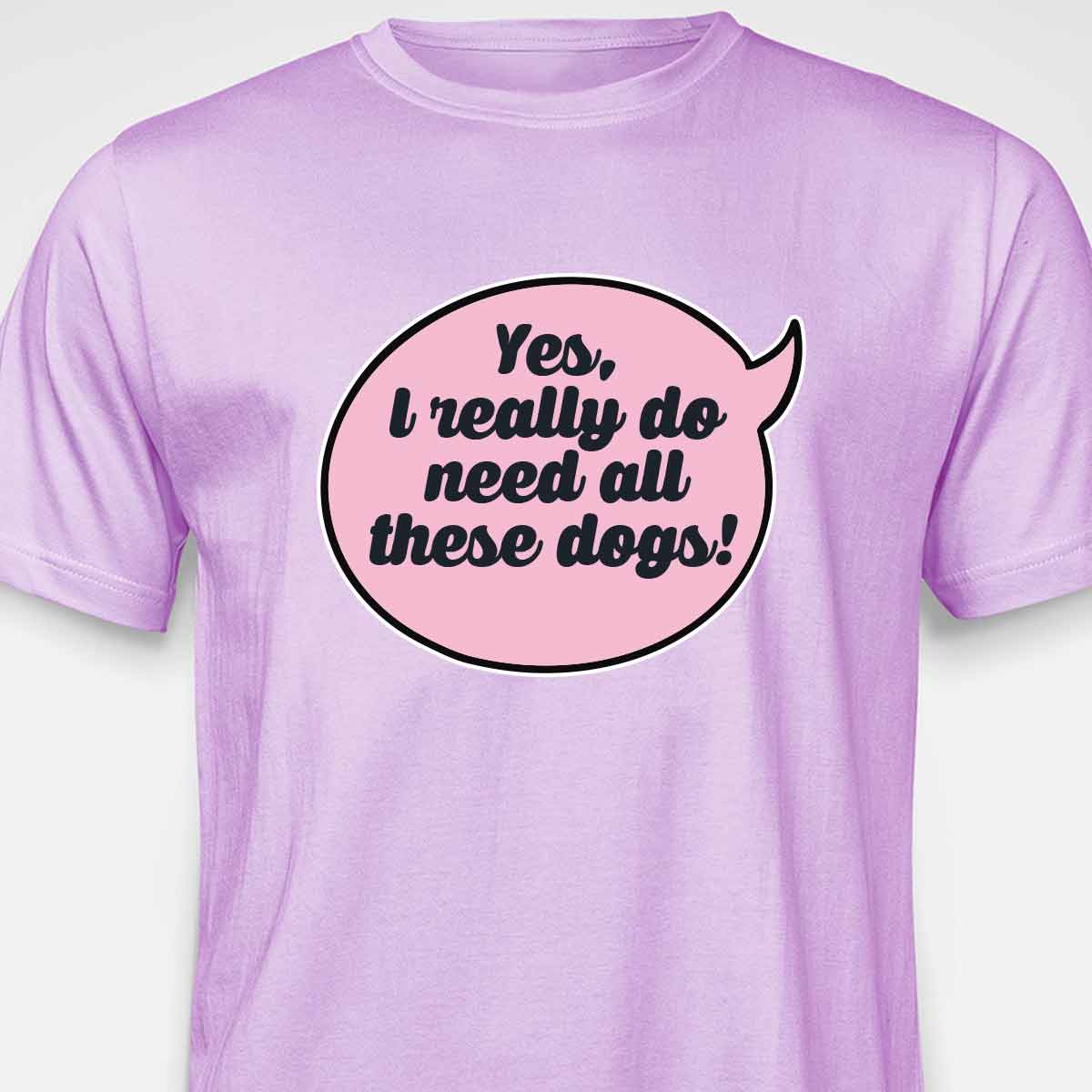 Yes, I Really Do Need All These Dogs T-SHIRT
