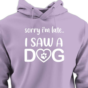 Sorry I'm Late...I Saw A Dog - HOODIE (Unisex)