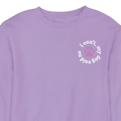 I Can't My Dog Said No - CREWNECK (Unisex)