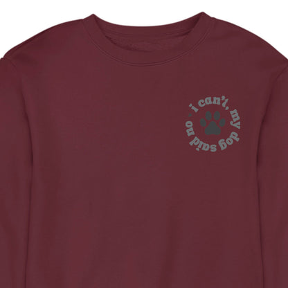 I Can't My Dog Said No - CREWNECK (Unisex)