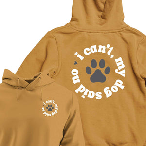 I Can't My Dog Said No - HOODIE (Unisex)