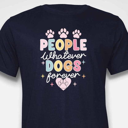 People Whatever Dogs Forever T-SHIRT
