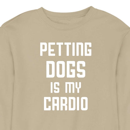 Petting Dogs Is My Cardio - CREWNECK (Unisex)
