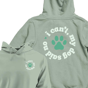 I Can't My Dog Said No - HOODIE (Unisex)