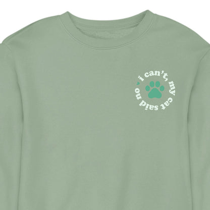 I Can't My Cat Said No - CREWNECK (Unisex)
