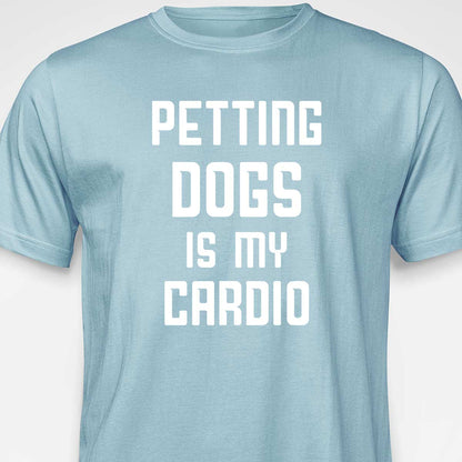 Petting Dogs Is My Cardio T-SHIRT