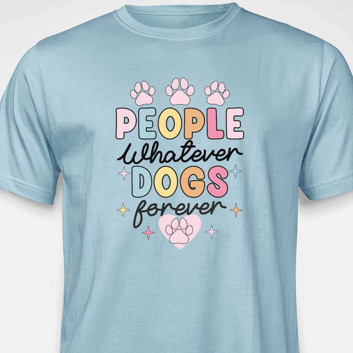 People Whatever Dogs Forever T-SHIRT