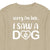 Sorry I'm Late...I Saw A Dog - CREWNECK (Unisex)