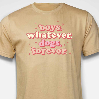 Boys, Whatever. Dogs, Forever. T-SHIRT