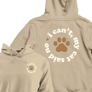 I Can't My Cat Said No - HOODIE (Unisex)