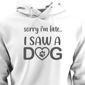 Sorry I'm Late...I Saw A Dog - HOODIE (Unisex)