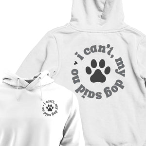 I Can't My Dog Said No - HOODIE (Unisex)