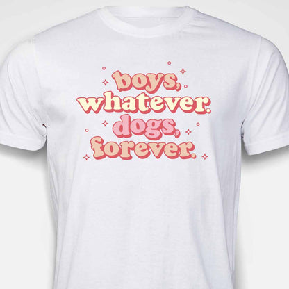Boys, Whatever. Dogs, Forever. T-SHIRT