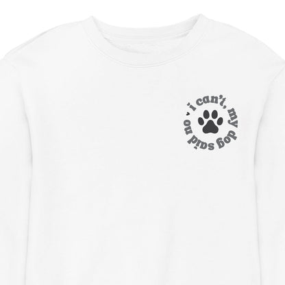 I Can't My Dog Said No - CREWNECK (Unisex)