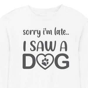 Sorry I'm Late...I Saw A Dog - CREWNECK (Unisex)