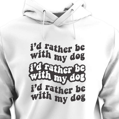 I'd Rather Be With My Dog - HOODIE (Unisex)
