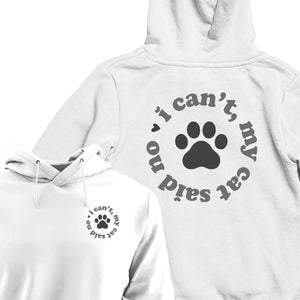 I Can't My Cat Said No - HOODIE (Unisex)