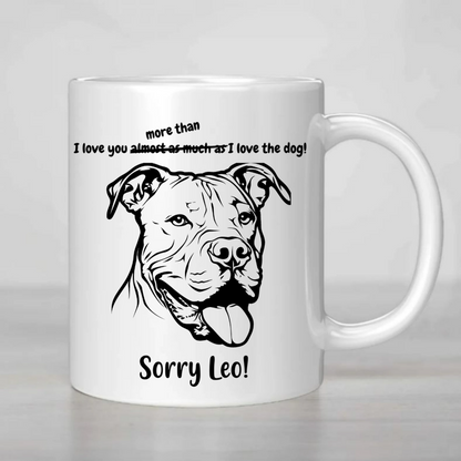 I love you more than I love the Dog - MUG